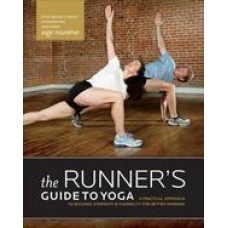The Runner's Guide to Yoga: A Practical Approach to Building Strength and Flexibility for Better Running (Paperback) by Sage Hamilton Rountree